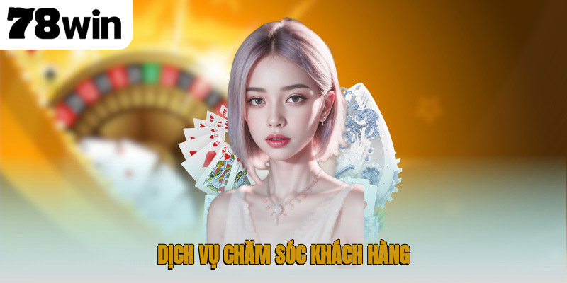 Giới Thiệu 78WIN – Thiên Đường Giải Trí Trực Tuyến Uy Tín 3 Dịch vụ chăm sóc khách hàng