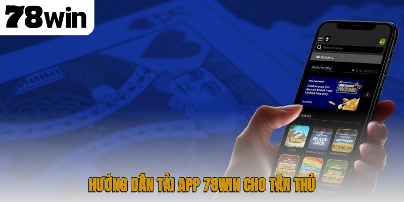 78win - Trang Chủ Mới Nhất Không Chặn 2026 14 Hướng dẫn tải app 78WIN cho tân thủ