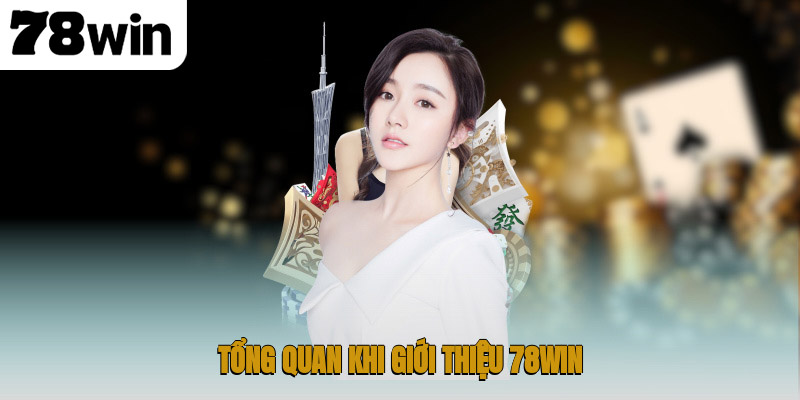 Giới Thiệu 78WIN – Thiên Đường Giải Trí Trực Tuyến Uy Tín 1 Tổng quan khi giới thiệu 78WIN