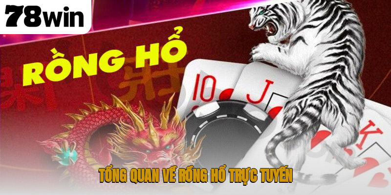 Hướng Dẫn Chi Tiết Cách Chơi Rồng Hổ Trực Tuyến Tại 78win 2 Tổng quan về rồng hổ trực tuyến